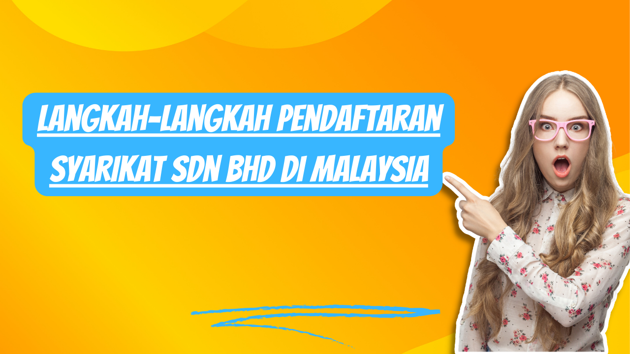 Langkah-langkah pendaftaran syarikat Sdn Bhd di Malaysia